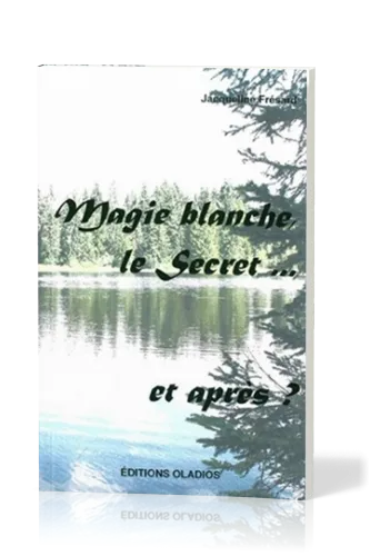 MAGIE BLANCHE, LE SECRET... ET APRES ?