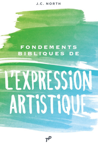 FONDEMENTS BIBLIQUES DE L'EXPRESSION ARTISTIQUE