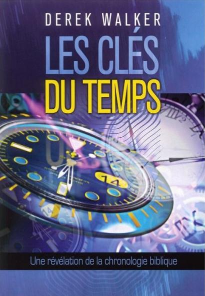 CLES DU TEMPS (LES) - UNE REVELATION DE LA CHRONOLOGIE BIBLIQUE