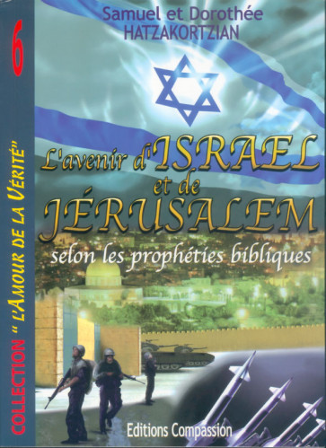 AVENIR D'ISRAEL ET DE JERUSALEM SELON LES PROPHETIES BIBLIQUES (L')