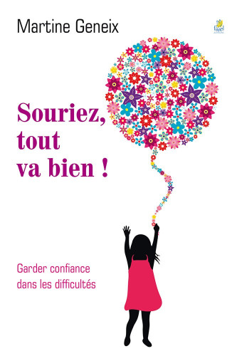 SOURIEZ TOUT VA BIEN ! - GARDER CONFIANCE DANS LES DIFFICULTES