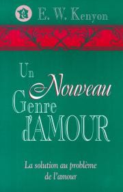 UN NOUVEAU GENRE D'AMOUR,LA SOLUTION AU PROBLEME DE L'AMOUR