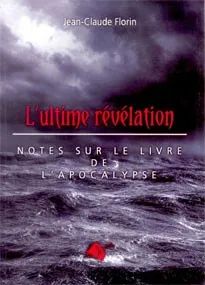 ULTIME REVELATION (L'). NOTES SUR LE LIVRE DE L'APOCALYPSE.