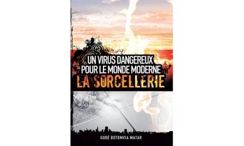 SORCELLERIE (LA) UN VIRUS DANGEREUX POUR LE MONDE MODERNE