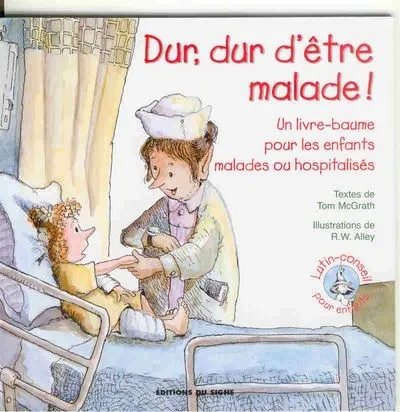 DUR DUR D'ETRE MALADE - UN LIVRE BAUME POUR LES ENFANTS MALADES OU HOSPITALISES