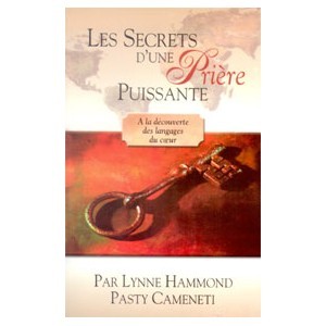 SECRETS D'UNE PRIERE PUISSANTE (LES),A LA DECOUVERTE DES LANGAGES DU COEUR