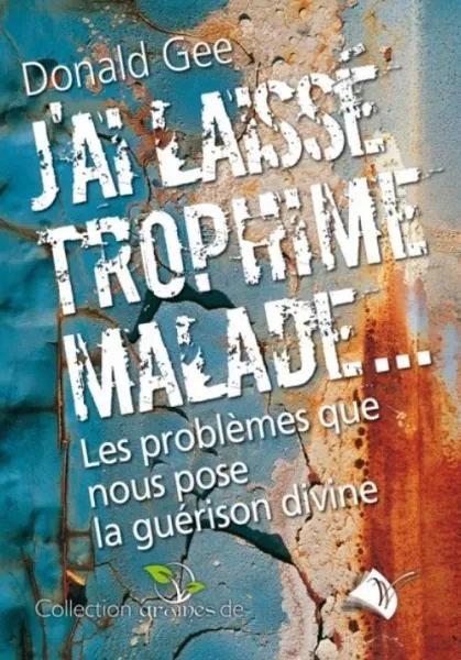 J'AI LAISSE TROPHIME MALADE...LES PROBLEMES QUE NOUS POSE LA GUERISON DIVINE