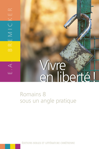 VIVRE EN LIBERTE - ROMAINS 8 SOUS UN ANGLE PRATIQUE