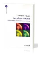 ABUS SEXUELS (LES) - COMPRENDRE ET ACCOMPAGNER LES VICTIMES