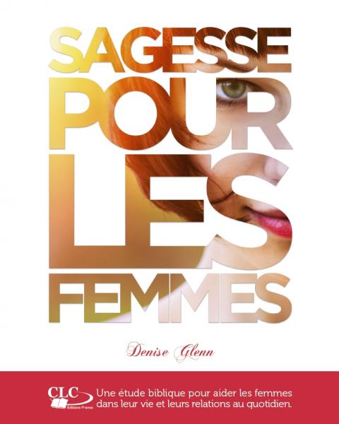 Sagesse pour les femmes - Une étude biblique pour aider les femmes dans leur vie...