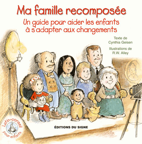 MA FAMILLE RECOMPOSEE - UN GUIDE POUR AIDER LES ENFANTS A S'ADAPTER AUX CHANGEMENTS