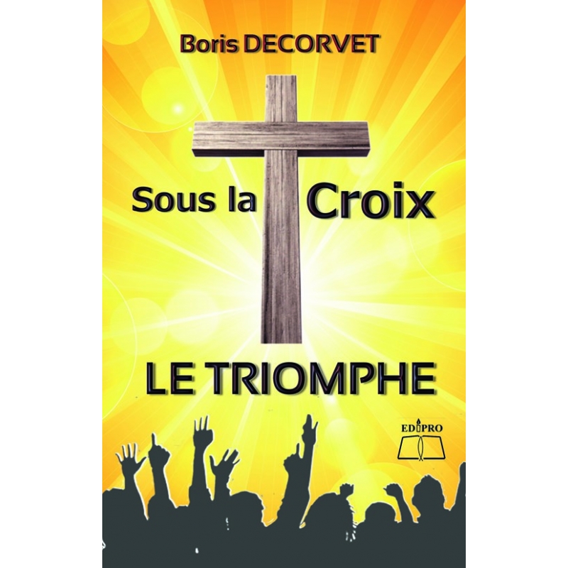 SOUS LA CROIX LE TRIOMPHE