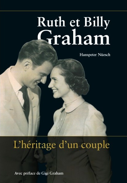 RUTH ET BILLY GRAHAM - L'HERITAGE D'UN COUPLE
