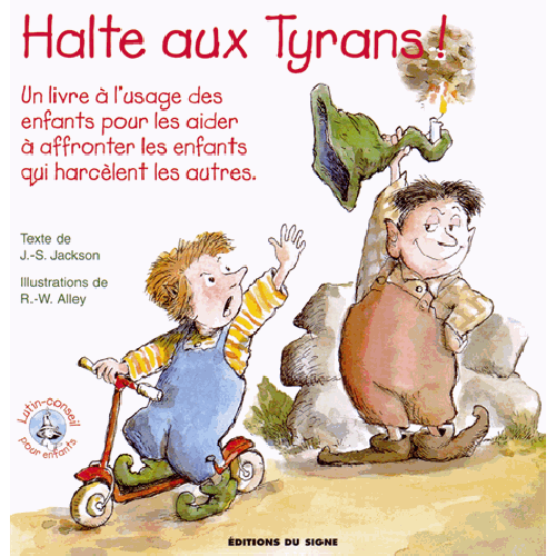 HALTE AUX TYRANS - UN LIVRE A L'USAGE DES ENFANTS POUR LES AIDER A AFFRONTER LES ENFANTS QUI HARCELE