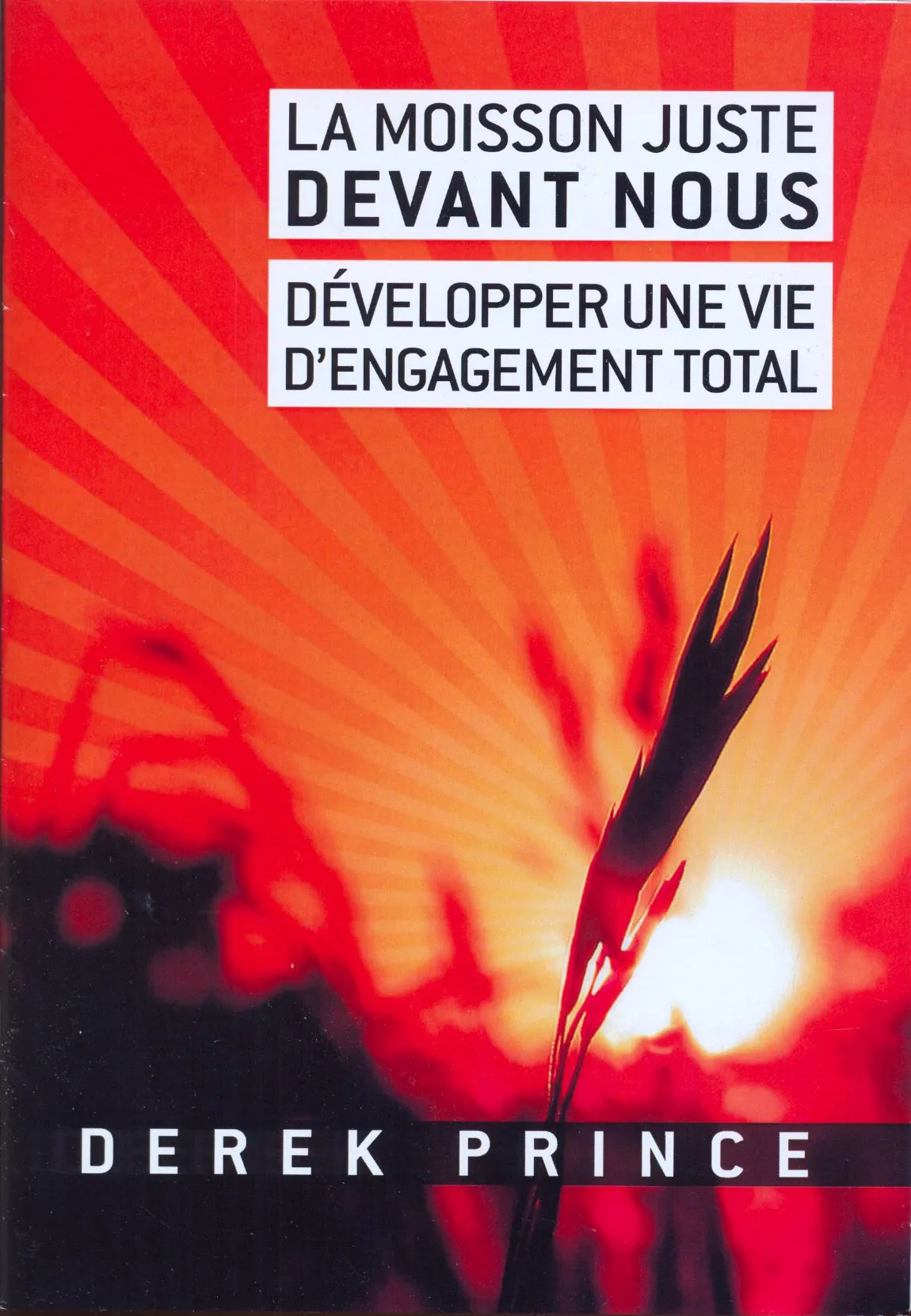 MOISSON JUSTE DEVANT NOUS (LA), DEVELOPPER UNE VIE D'ENGAGEMENT TOTAL