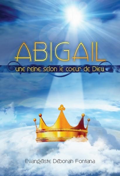 ABIGAIL, UNE REINE SELON LE COEUR DE DIEU