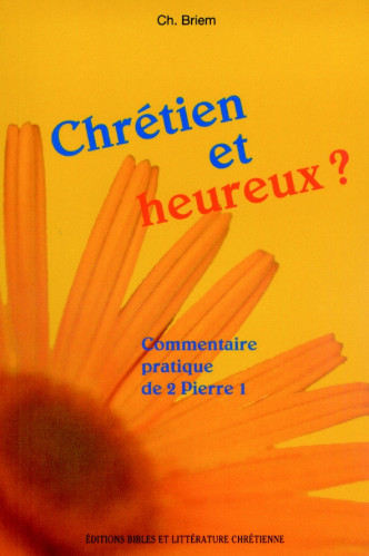 CHRETIEN ET HEUREUX ? - COMMENTAIRE SUR 2 PIERRE 1