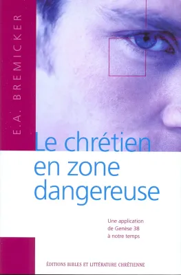 CHRETIEN EN ZONE DANGEREUSE (LE) - UNE APPLICATION DE GENESE 38 A NOTRE TEMPS