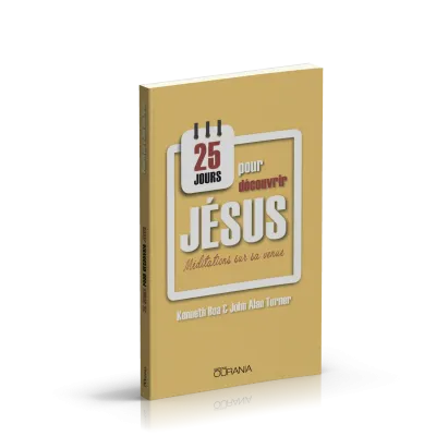 25 JOURS POUR DECOUVRIR JESUS - MEDITATIONS SUR SA VENUE