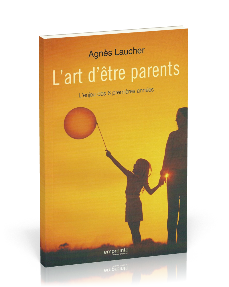 ART D'ETRE PARENTS (L') - L'ENJEU DES 6 PREMIERES ANNEES