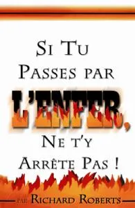 SI TU PASSES PAR L'ENFER NE T'Y ARRETE PAS !