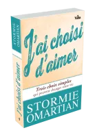 J'AI CHOISI D'AIMER - TROIS CHOIX SIMPLES QUI PEUVENT CHANGER VOTRE VIE