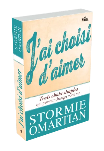 J'AI CHOISI D'AIMER - TROIS CHOIX SIMPLES QUI PEUVENT CHANGER VOTRE VIE