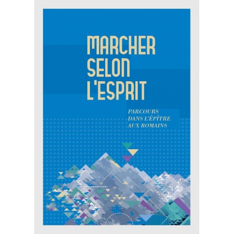 MARCHER SELON L'ESPRIT - PARCOURS DANS L'EPITRE AUX ROMAINS