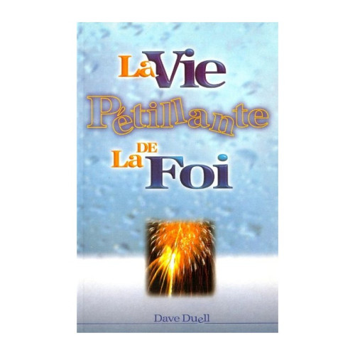 VIE PETILLANTE DE LA FOI (LA)