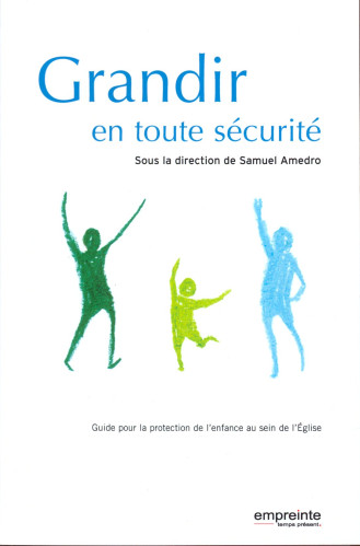 GRANDIR EN TOUTE SECURITE - GUIDE POUR LA PROTECTION DE L'ENFANCE AU SEIN DE L'EGLISE