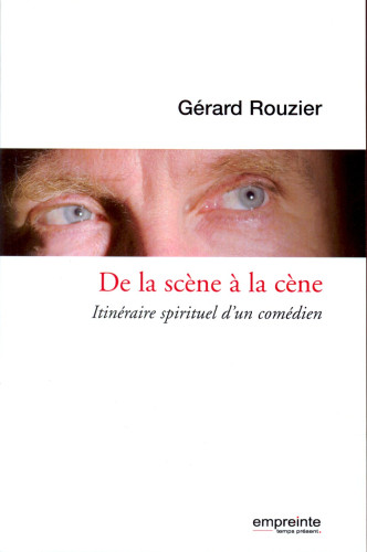 DE LA SCENE A LA CENE - ITINERAIRE SPIRITUEL D'UN COMEDIEN