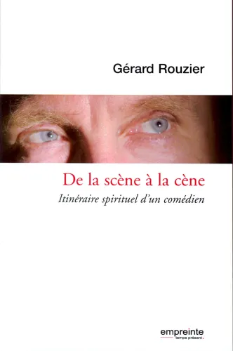 DE LA SCENE A LA CENE - ITINERAIRE SPIRITUEL D'UN COMEDIEN