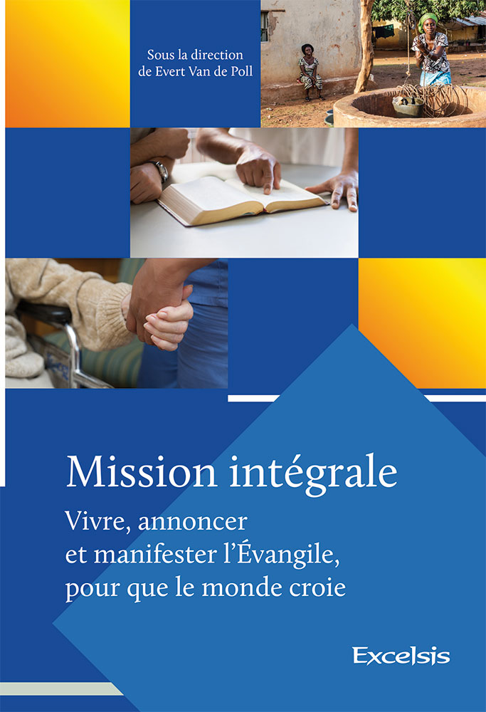 MISSION INTEGRALE (VIVRE, ANNONCER ET MANIFESTER L'EVANGILE POUR QUE LE MONDE CROIE)