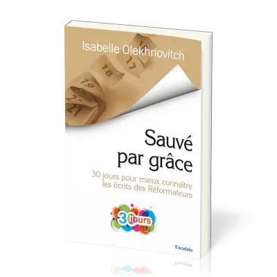 SAUVE PAR GRACE (30 JOURS POUR MIEUX CONNAITRE KES ECRITS DES REFORMATEURS)