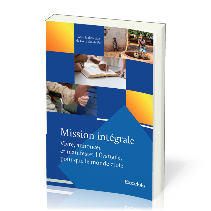 MISSION INTEGRALE (VIVRE, ANNONCER ET MANIFESTER L'EVANGILE POUR QUE LE MONDE CROIE)