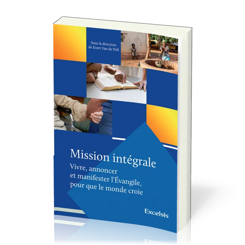 MISSION INTEGRALE (VIVRE, ANNONCER ET MANIFESTER L'EVANGILE POUR QUE LE MONDE CROIE)