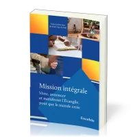 MISSION INTEGRALE (VIVRE, ANNONCER ET MANIFESTER L'EVANGILE POUR QUE LE MONDE CROIE)