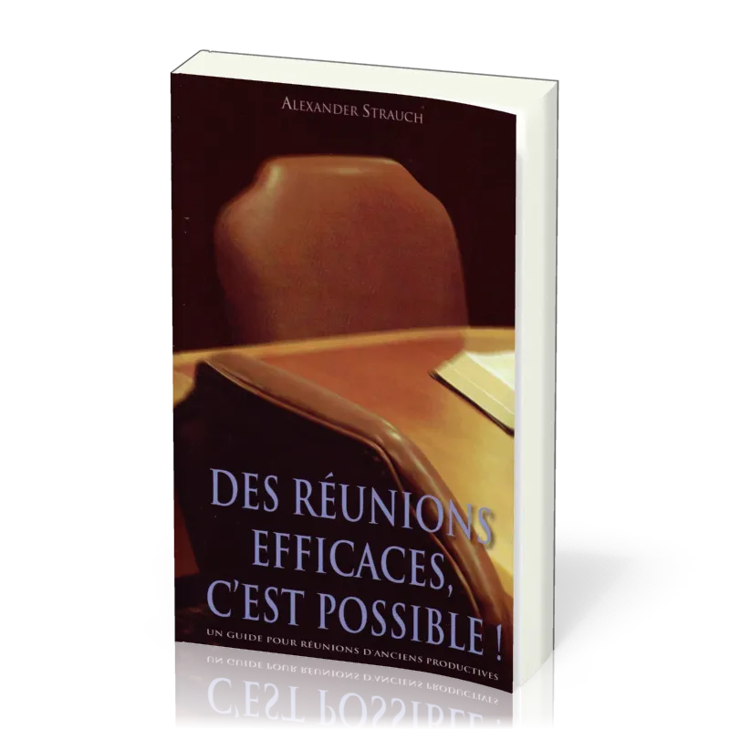 DES REUNIONS EFFICACES C'EST POSSIBLE! - UN GUIDE POUR REUNIONS D'ANCIENS PRODUCTIVES