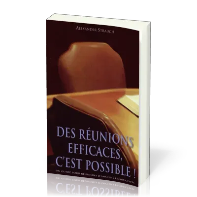 DES REUNIONS EFFICACES C'EST POSSIBLE! - UN GUIDE POUR REUNIONS D'ANCIENS PRODUCTIVES