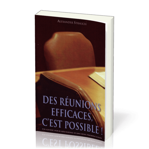 DES REUNIONS EFFICACES C'EST POSSIBLE! - UN GUIDE POUR REUNIONS D'ANCIENS PRODUCTIVES