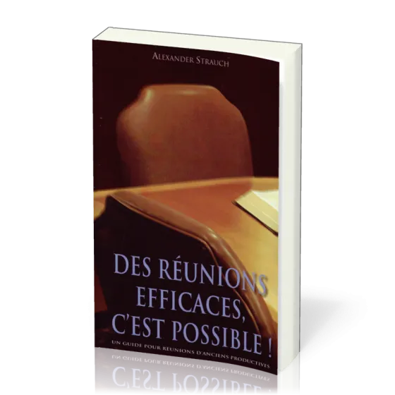 DES REUNIONS EFFICACES C'EST POSSIBLE! - UN GUIDE POUR REUNIONS D'ANCIENS PRODUCTIVES