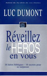 REVEILLEZ LE HEROS EN VOUS - 16 HEROS BIBLIQUES - 16 SECRETS POUR SE SURPASSER