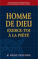 HOMME DE DIEU EXERCE-TOI A LA PIETE - LES DISCIPLINES SPIRITUELLES D'UN HOMME ATTACHE A DIEU