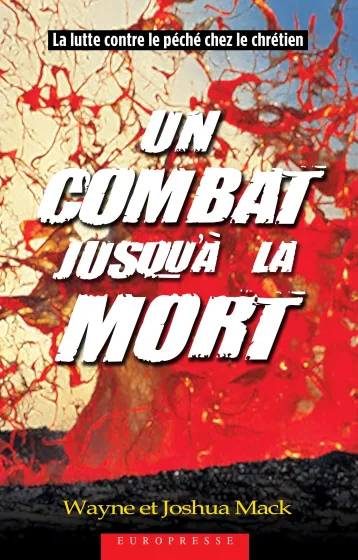 UN COMBAT JUSQU'A LA MORT - LA LUTTE CONTRE LE PECHE CHEZ LE CHRETIEN
