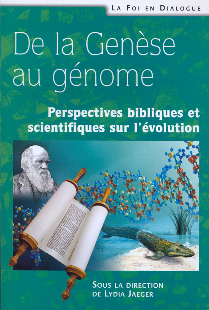 DE LA GENESE AU GENOME - PERSPECTIVES BIBLIQUES ET SCIENTIFIQUES SUR L'EVOLUTION
