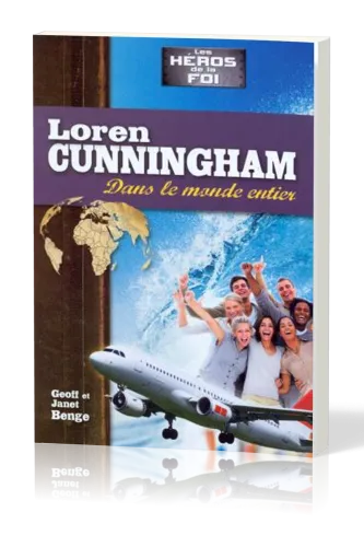 LOREN CUNNINGHAM - DANS LE MONDE ENTIER -