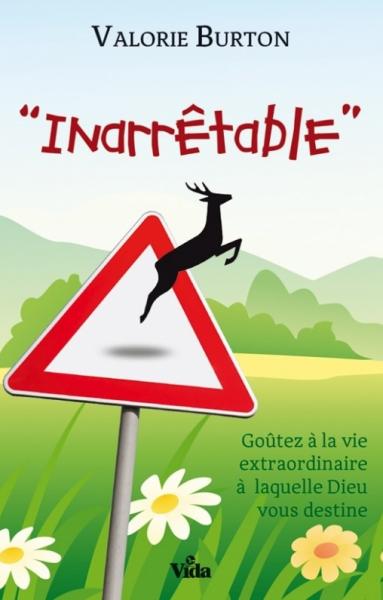 Inarrêtable - Goûtez à la vie extraordinaire à laquelle Dieu vous destine