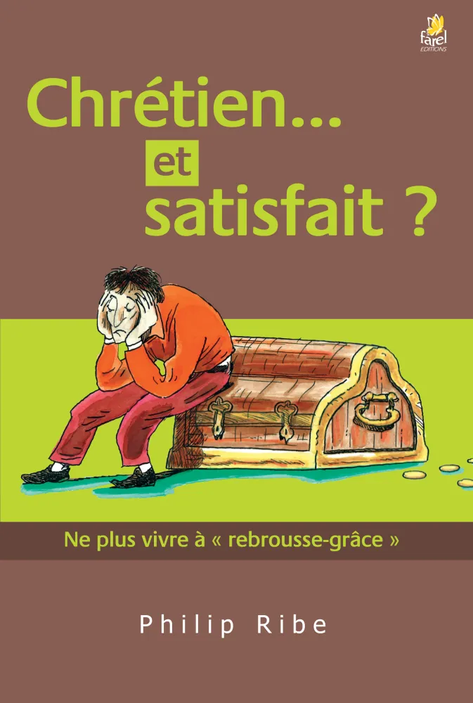 CHRETIEN ET SATISFAIT ? NE PLUS VIVRE A REBROUSSE-GRACE