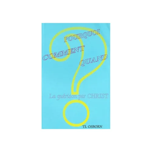 POURQUOI COMMENT QUAND - LA GUERISON PAR CHRIST