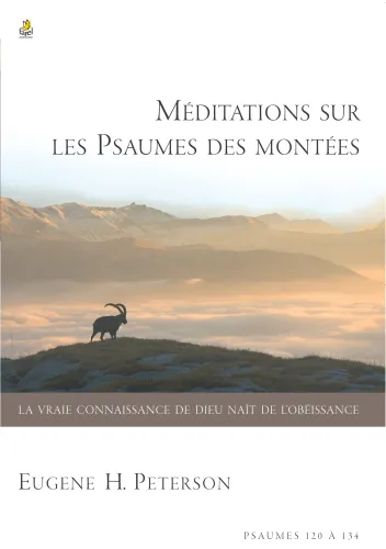 MEDITATIONS SUR LES PSAUMES DES MONTEES - PSAUMES 120 A 134
